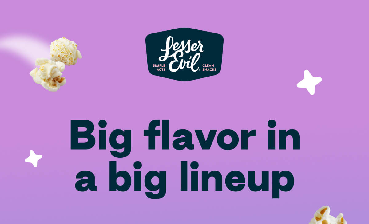 LesserEvil. Simple Acts. Clean Snacks. Big flavor in a big lineup