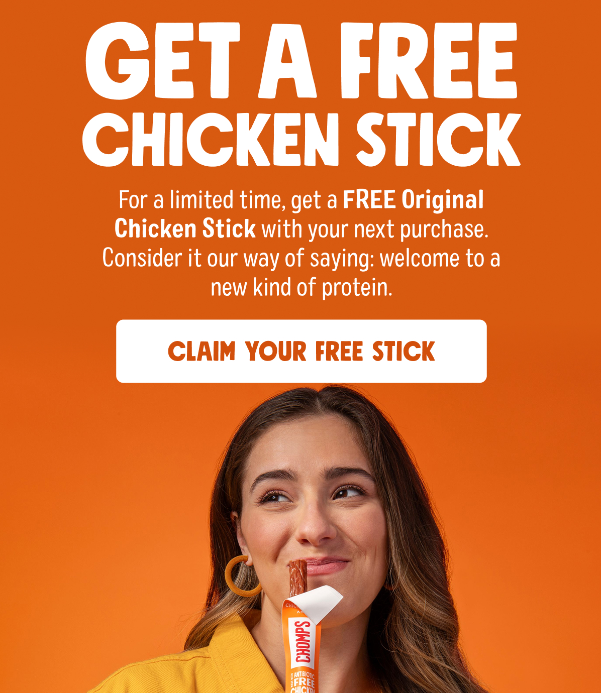 Get a Free Chicken Stick | For a limited time, get a FREE Original Chicken stick with your next one-time order. Consider it our way of saying: welcome to a new kind of protein. | Claim Your Free Stick