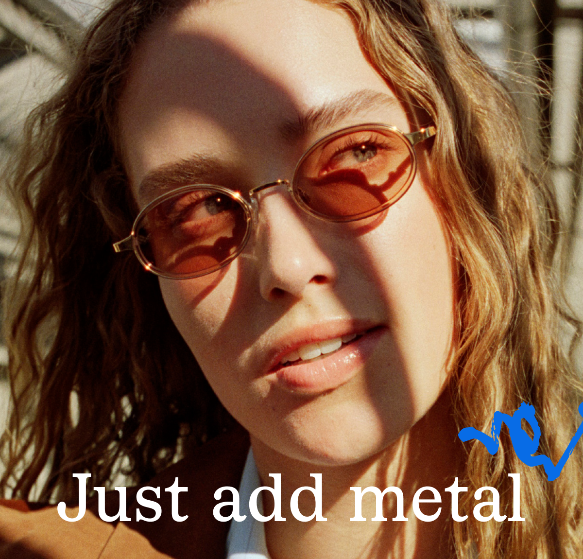 Just add metal