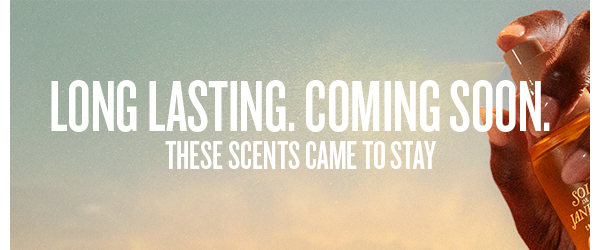 Long Lasting. Coming Soon. These Scents Came to Stay