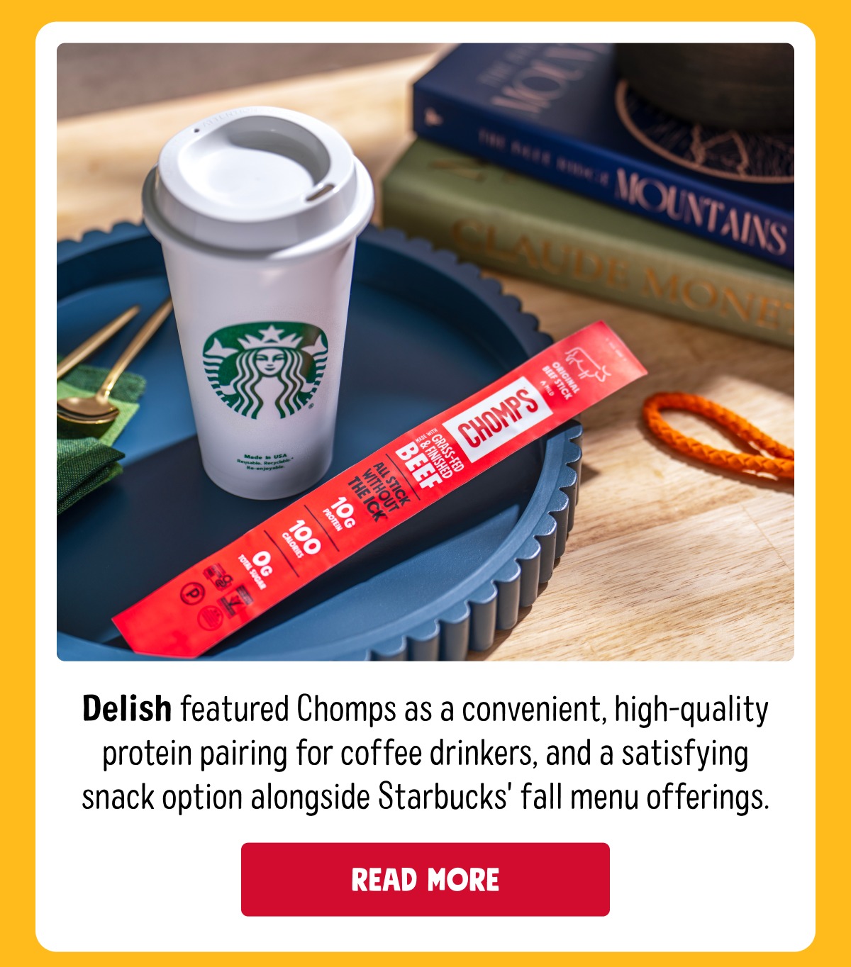 Delish featured Chomps as a convenient, high-quality protein pairing for coffee drinkers, and a satisfying snack option alongside Starbucks' fall menu offerings. Read More