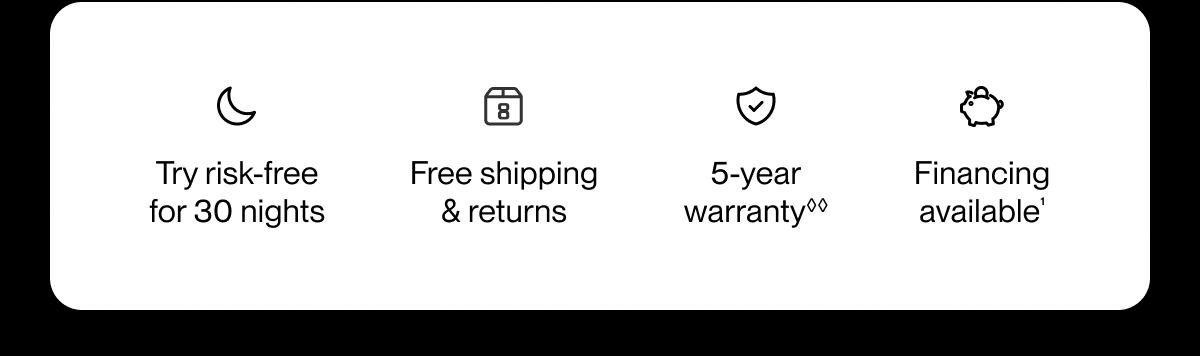 Try risk-free for 30 nights | Free shipping & returns | 5-year warranty**