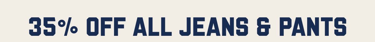 35% Off All Jeans & Pants