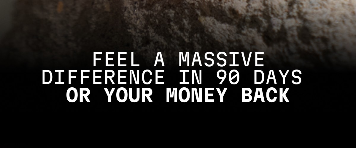 Feel a massive difference in 90 days  OR YOUR MONEY BACK