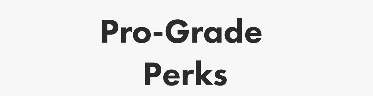 Pro-Grade  Perks