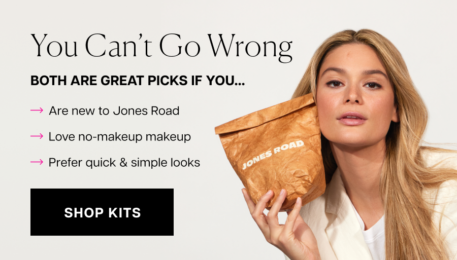 You can't go wrong, both are great picks if you are new to Jones Road, Love no-makeup makeup and prefer quick and simple looks.
