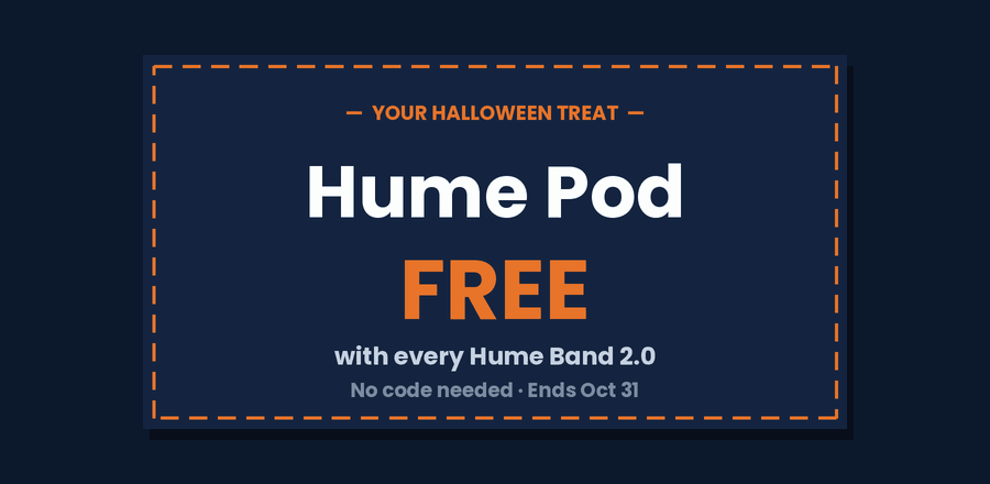 Your Halloween treat: Hume Pod, free with every Hume Band 2.0. No code needed. Ends October 31.