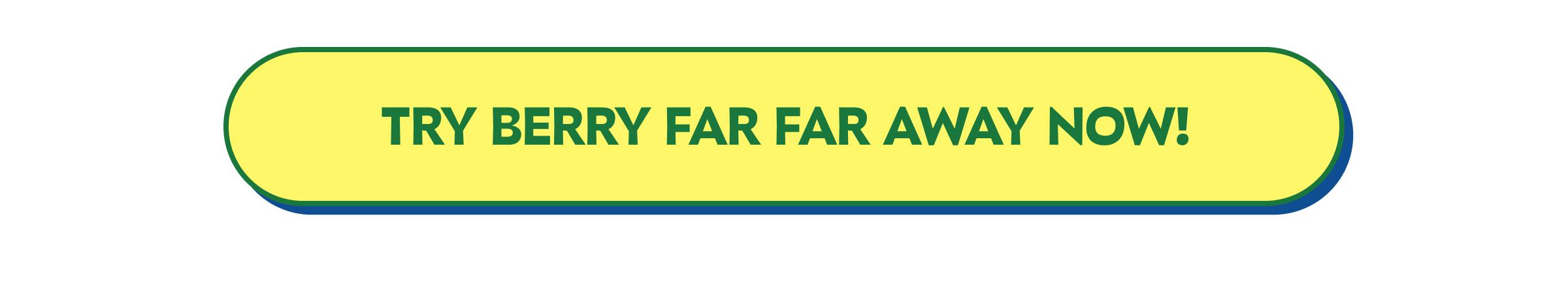 Button: Try Berry Far Far Away Now!