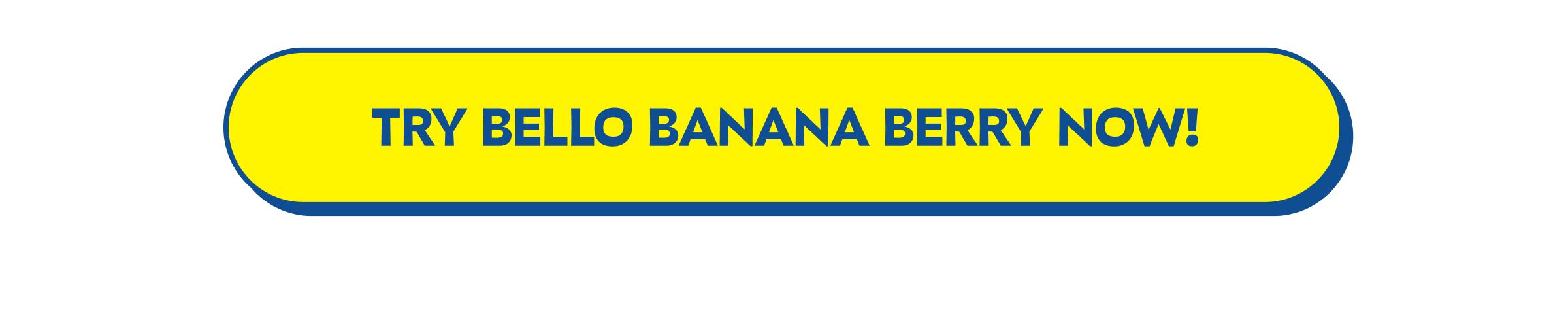 Button: Try Bello Banana Berry Now!