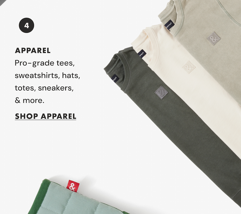 APPAREL | Pro-grade tees, sweatshirts, hats,  totes, sneakers,  & more.  | SHOP APPAREL