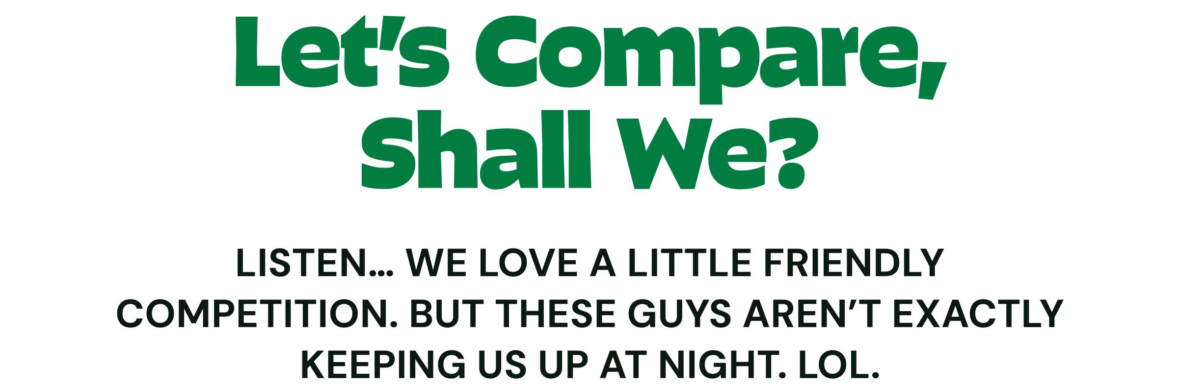Let&rsquo;s Compare, Shall We? Listen&hellip; We Love a Little Friendly Competition. but These Guys Aren&rsquo;t Exactly Keeping Us Up at Night. Lol.