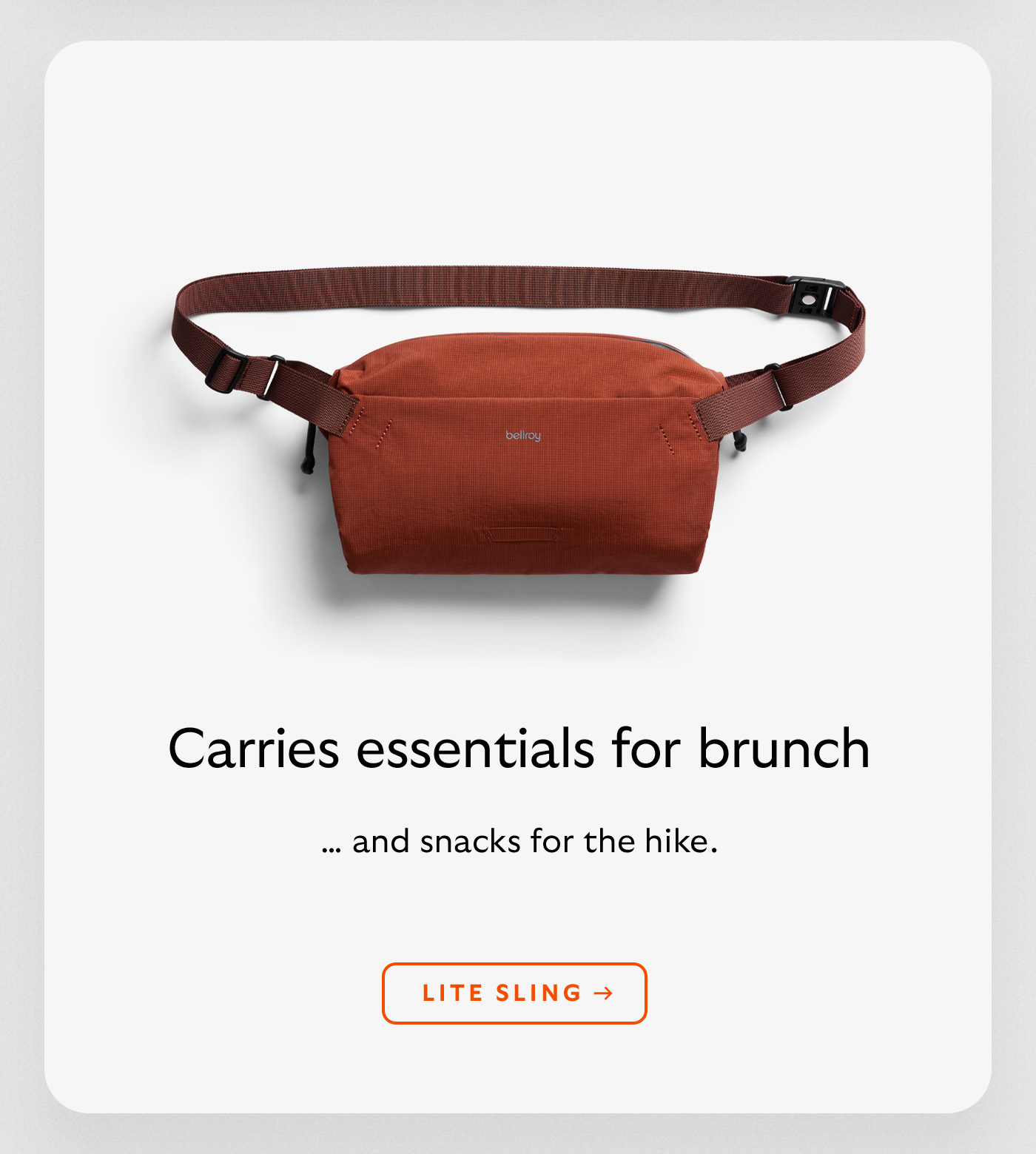 [Header] Carries essentials for brunch [Subheader] &hellip; and snacks for the hike. [CTA] Lite Sling