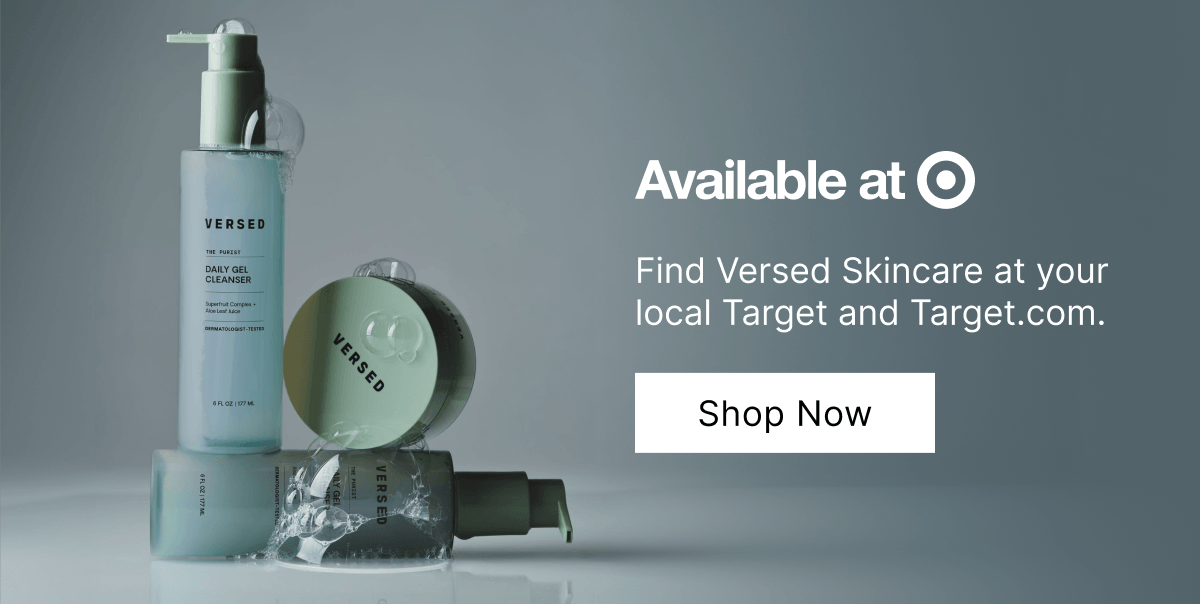 Available at Target. Find Versed Skincare at your local Target and Target.com. Shop Now.