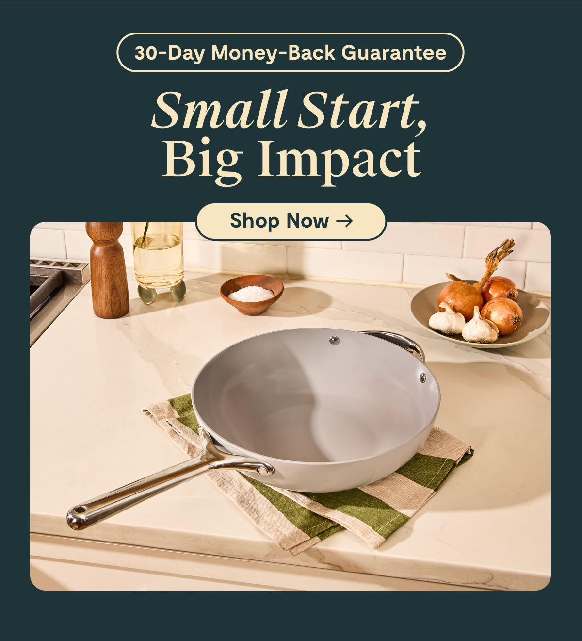 30-Day Money-Back Guarantee Small Start, Big Impact Shop Now