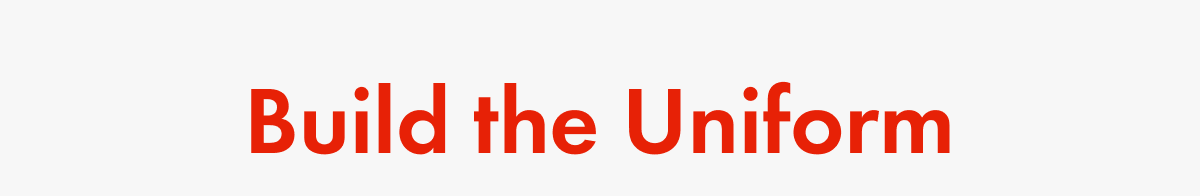 Build the Uniform