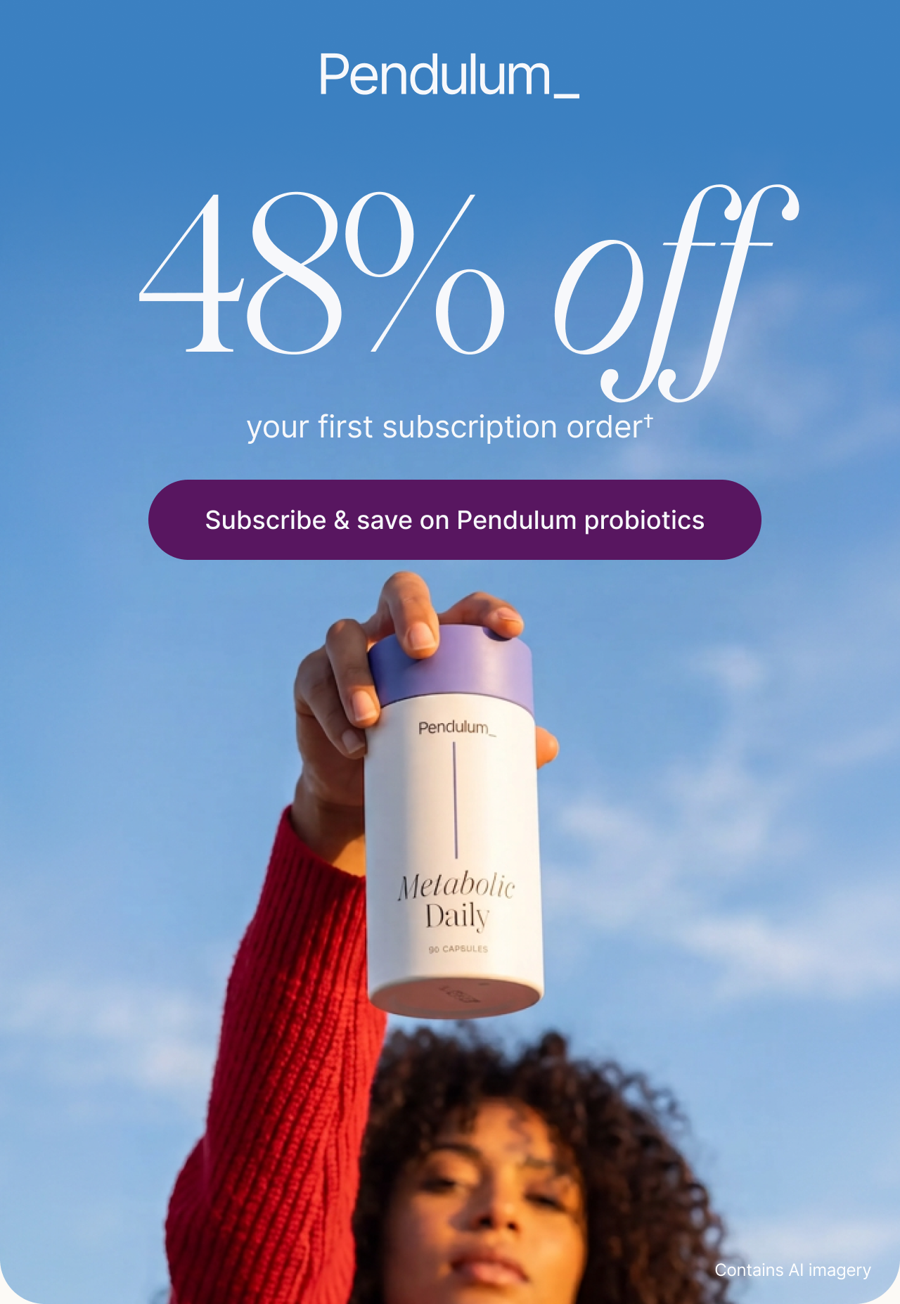 48% off your first subscription order. Subscribe & save on Pendulum probiotics