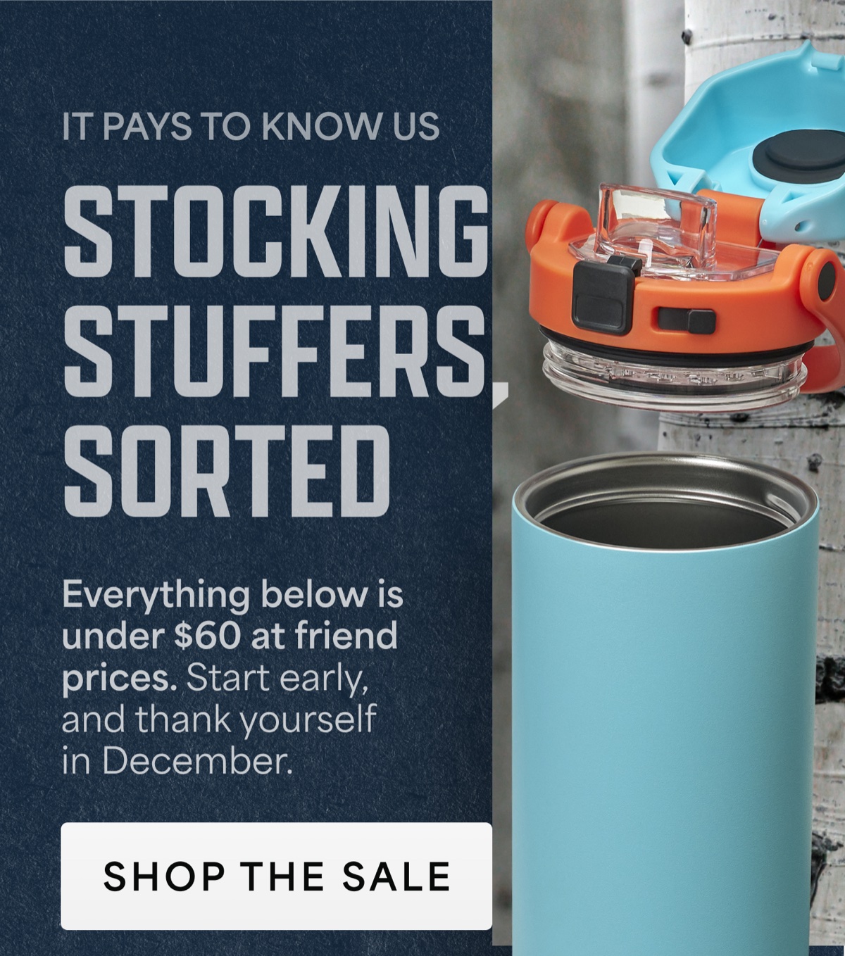 It pays to know us. Stocking stuffers, sorted. Everything below is under $60 at friend prices. Shop the sale.