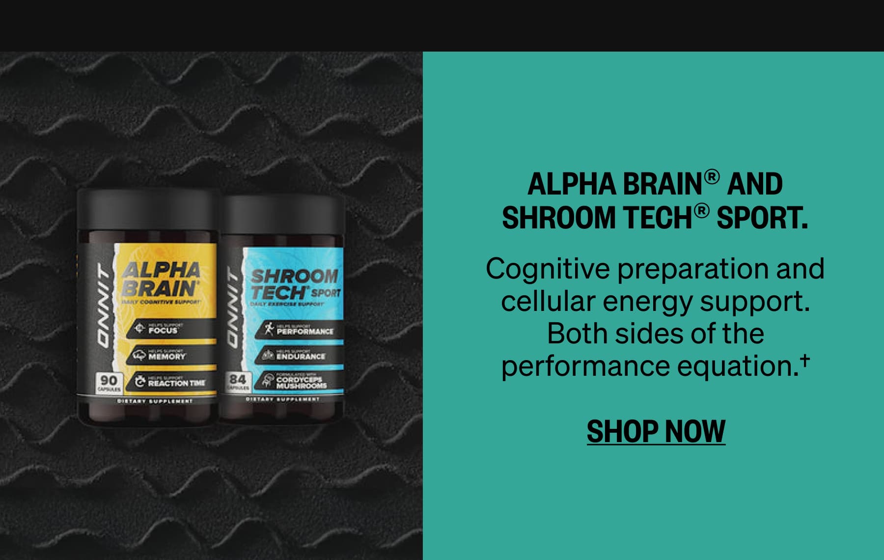 Alpha BRAIN&reg; and Shroom Tech&reg; Sport.  Cognitive preparation and cellular energy support. Both sides of the performance equation.&dagger; SHOP NOW