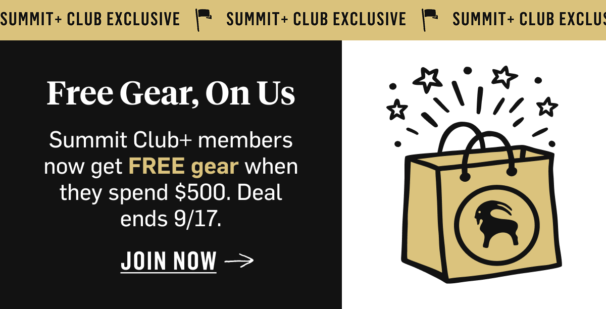 Free Gear, On Us. Summit Club+ members now get FREE gear when they spend $500. Deal ends 9/17. JOIN NOW