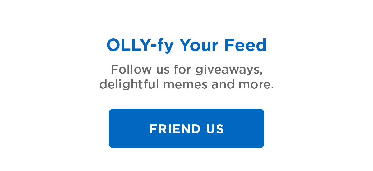 Olly-fy Your Feed | Follow us for giveaways, delightful memes and more. Friend Us