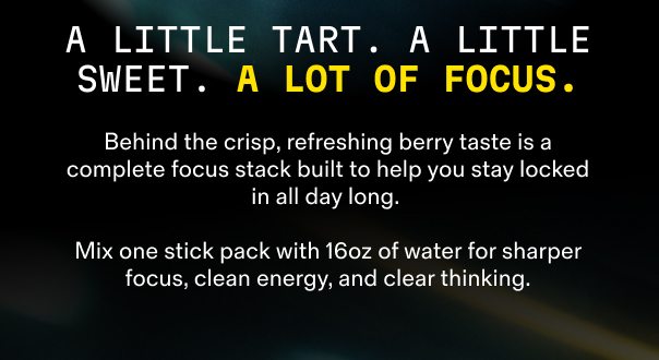 A little tart, a little sweet, a lot of focus.