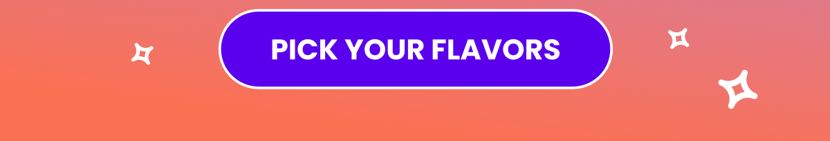 Pick your flavors