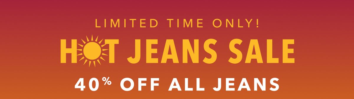 Limited Time Only! Hot Jeans Sale | 40% Off All Jeans