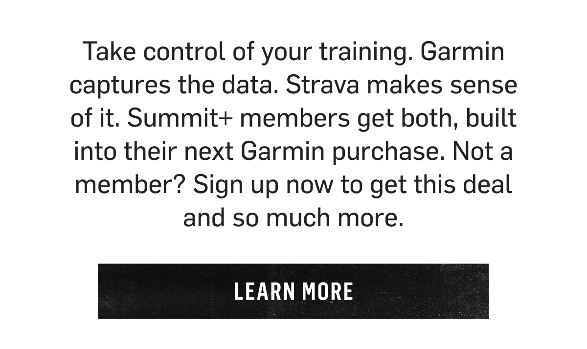 Not a member? Sign up for Summit+ to get a year free of Strava Premium with qualifying Garmin purchases. Learn More