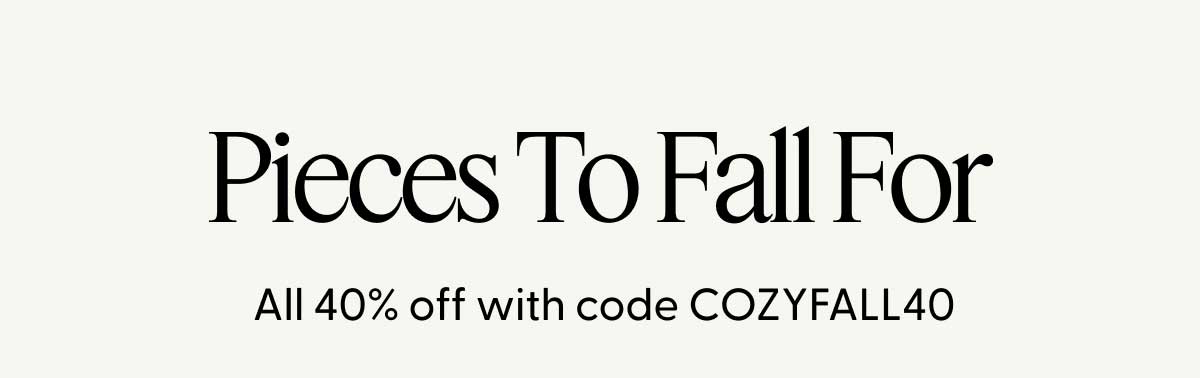 Pieces To Fall For | All 40% off with code COZYFALL40