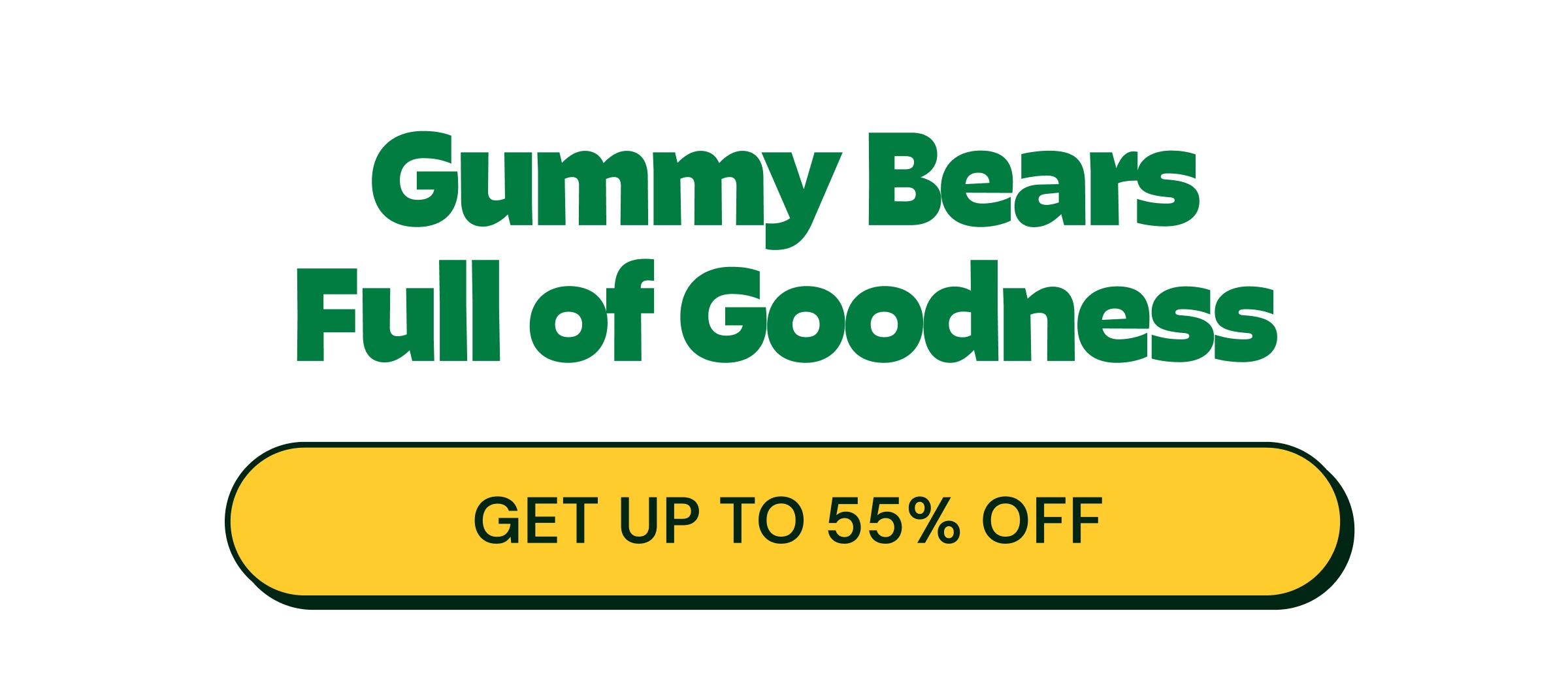 Gummy Bears Full of Goodness. Button: Get up to 55% Off.