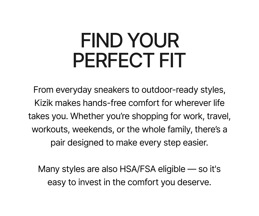 Find your perfect fit - From everyday sneakers to outdoor ready styles.