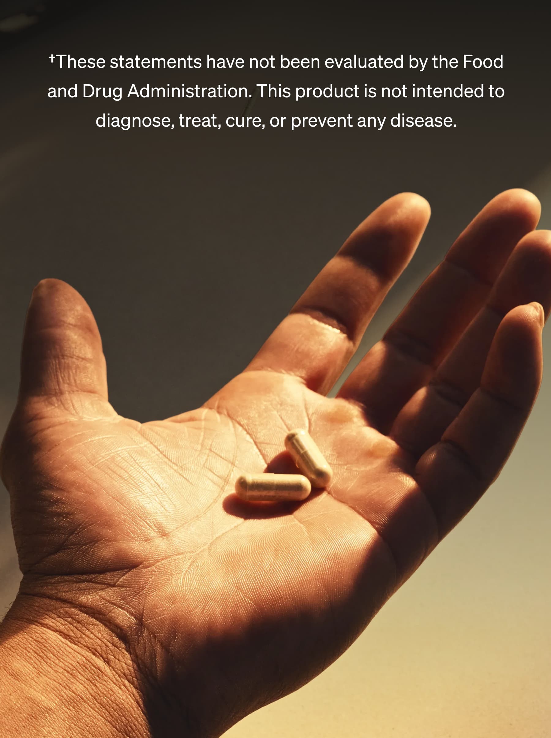 &dagger;These statements have not been evaluated by the Food and Drug Administration. This product is not intended to diagnose, treat, cure, or prevent any disease.