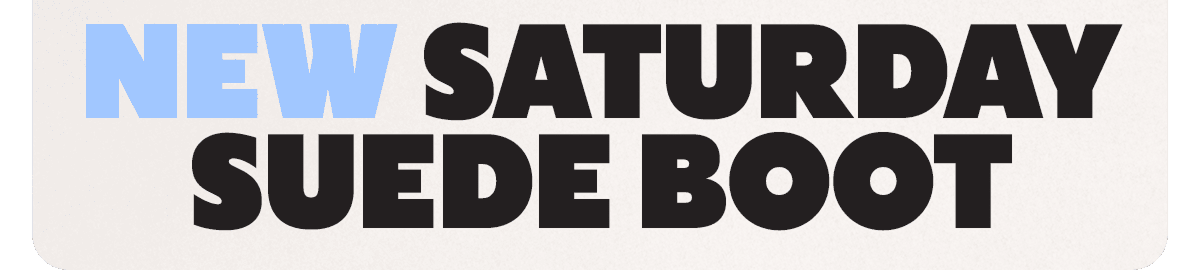 NEW SATURDAY SUEDE BOOT