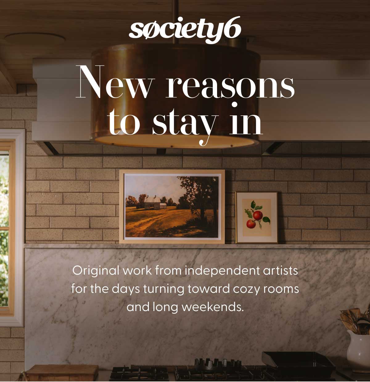 society6 | New reasons to stay in | Original work from independent artists for the days turning toward cozy rooms and long weekends.