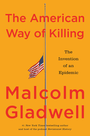 BOOK | The American Way of Killing: The Invention of an Epidemic By Malcolm Gladwell