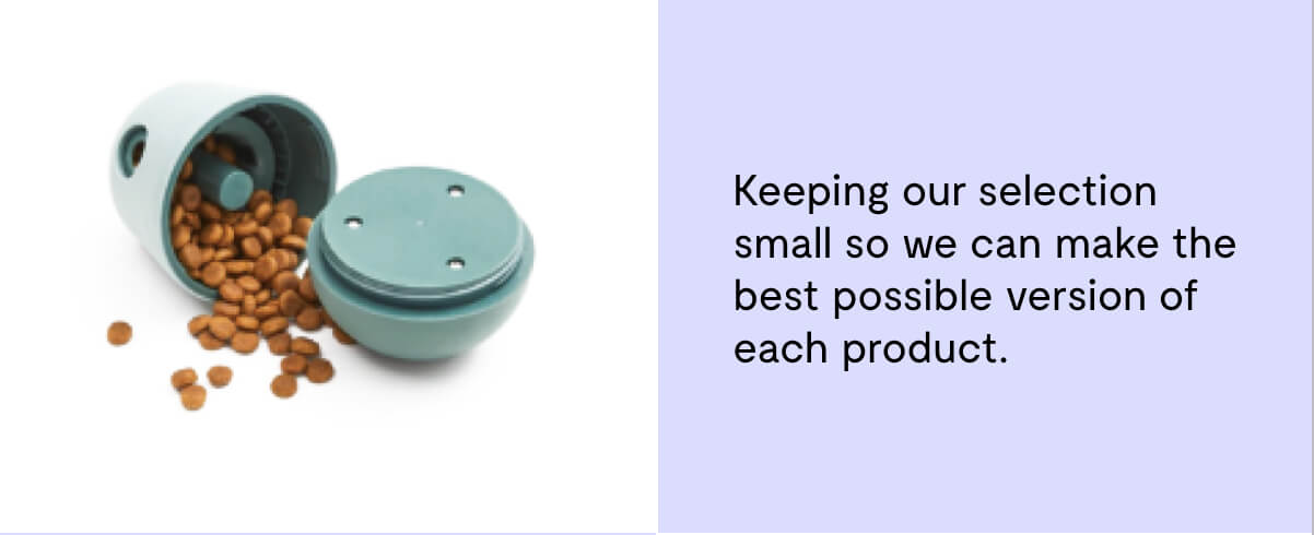 Keeping our selection small so we can make the best possible version of each product.