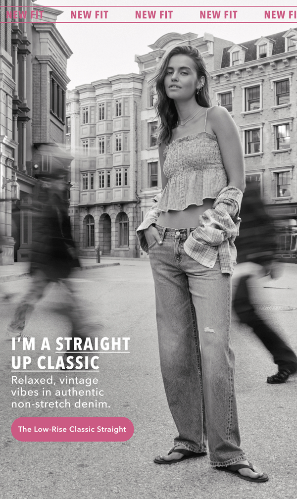 New Fit! | I'm a Straight Up Classic | Relaxed, vintage vibes in authentic non-stretch denim. | The Low-Rise Classic Straight 