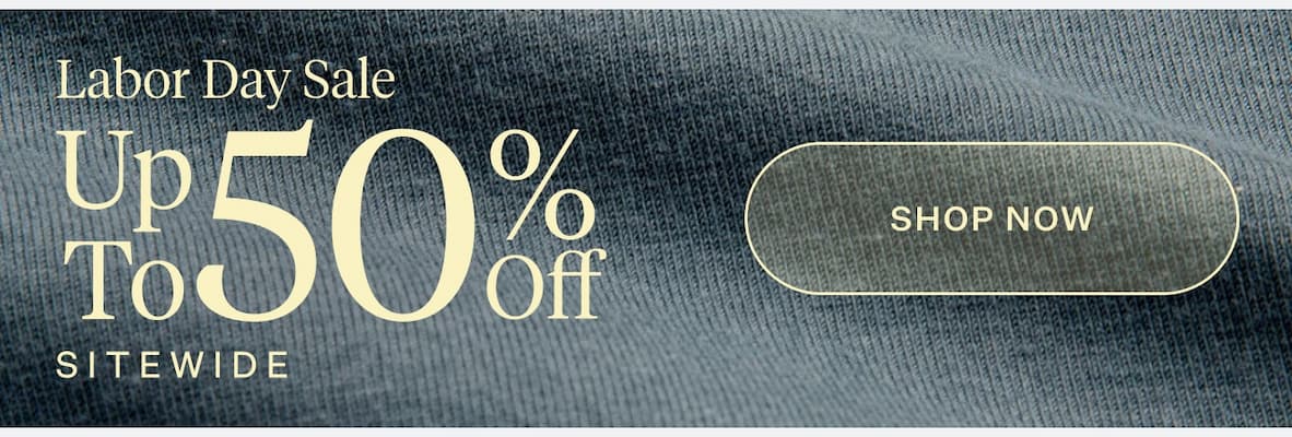 Labor Day Sale - Up To 50% Off Sitewide | Shop Now