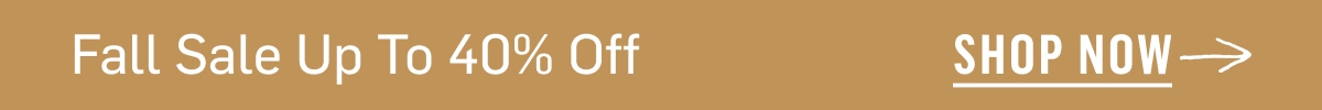 Fall Sale up to 40% off SHop Now--->