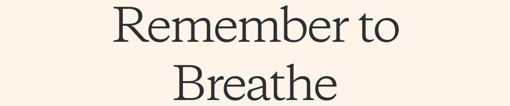 Remember to Breathe
