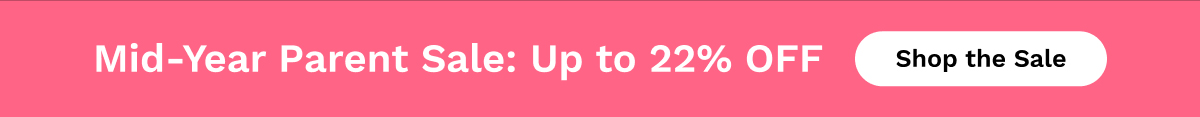 Mid-Year Parent Sale: Up to 22% OFF | Shop The Sale