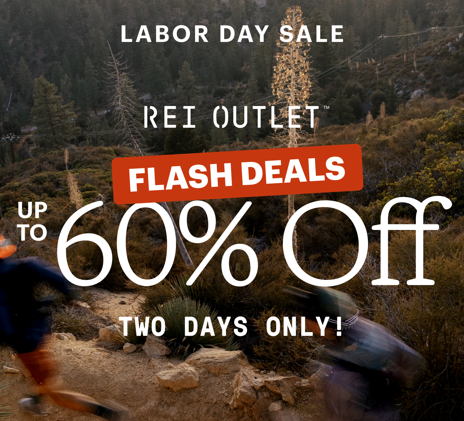 Labor Day Sale. REI Outlet Flash Deals. Up to 60% off. Two days only!