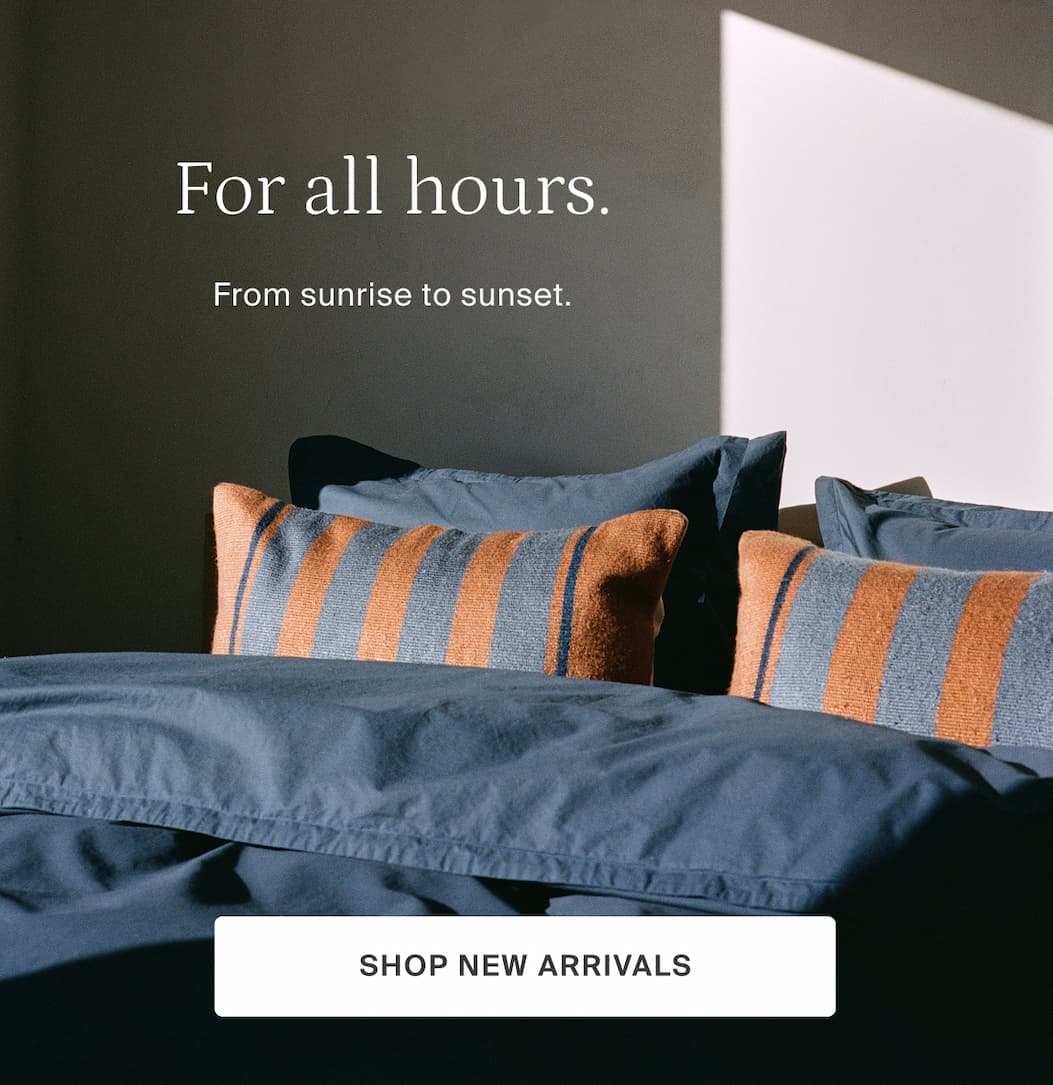 for all hours, from sunrise to sunset, shop new arrivals