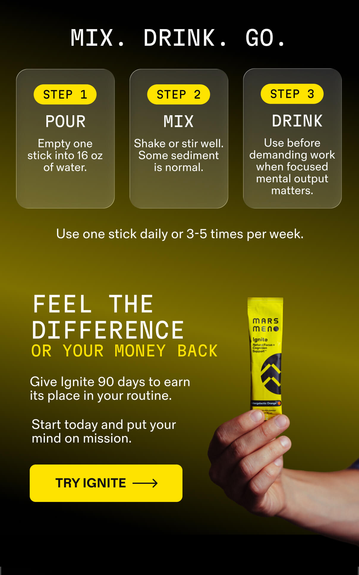 Mix, drink, go. Try Ignite with a 90-day money-back guarantee.