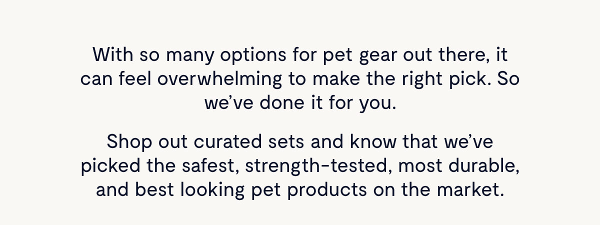 With so many options for pet gear out there, it can feel overwhelming to make the right pick. So we've done it for you.