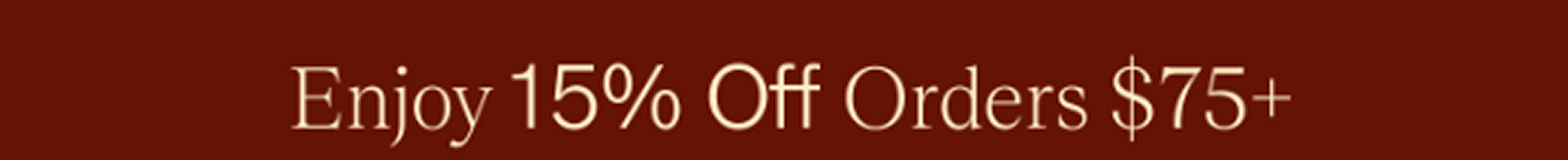 Enjoy 15% Off Orders $75+