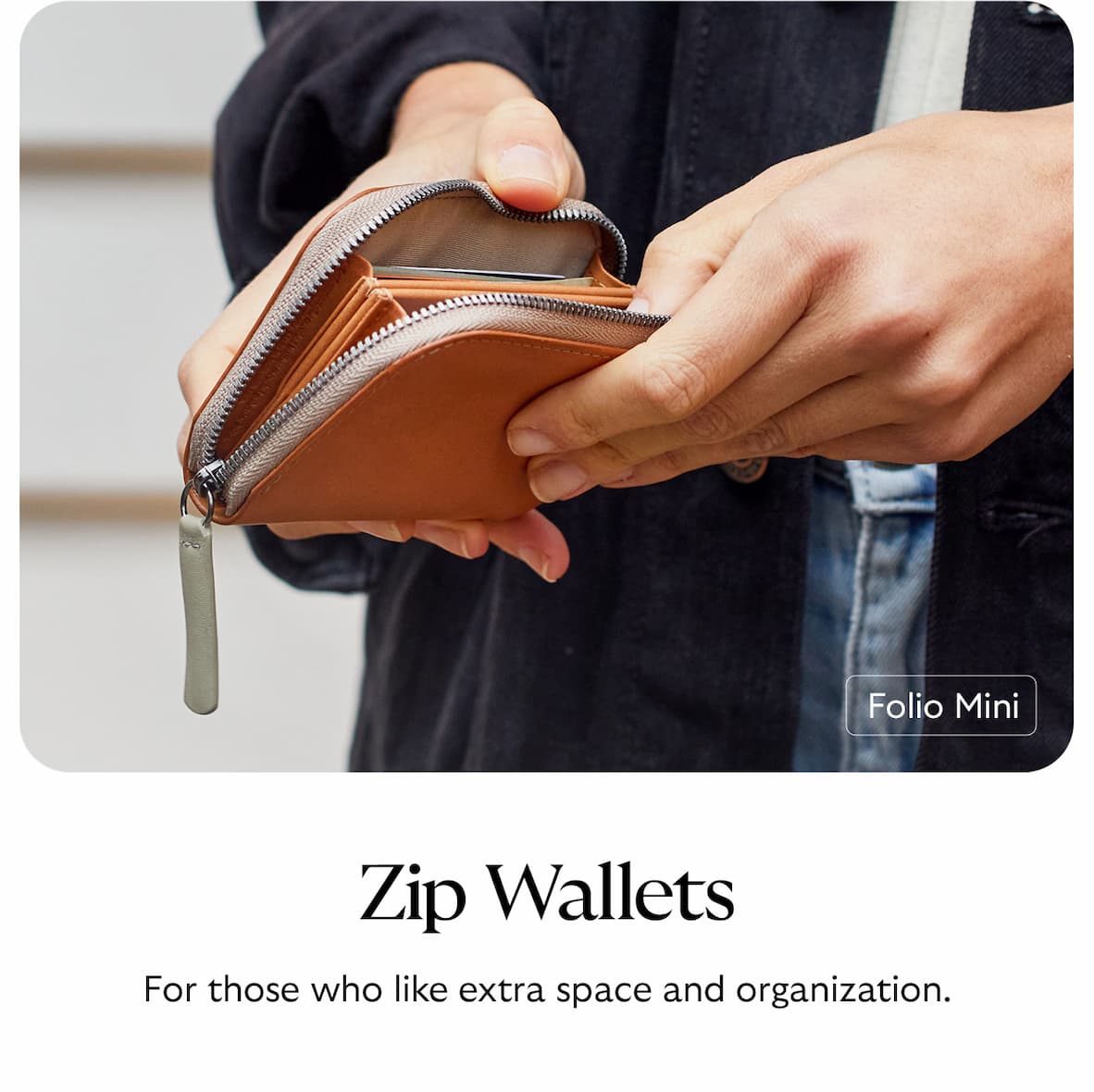  Zip Wallets. For those who like extra space and organization.