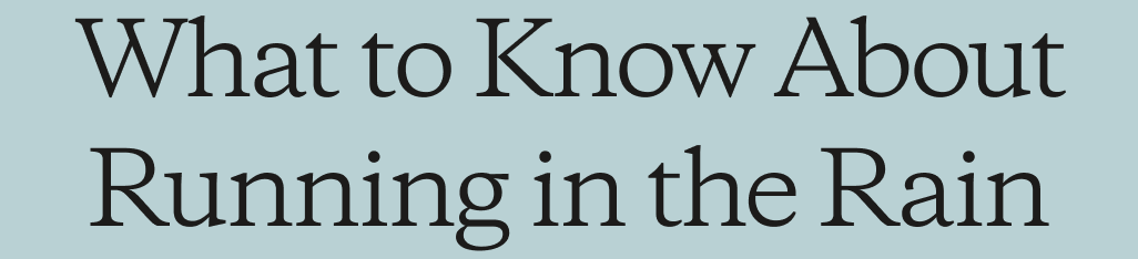 What to Know About Running in the Rain