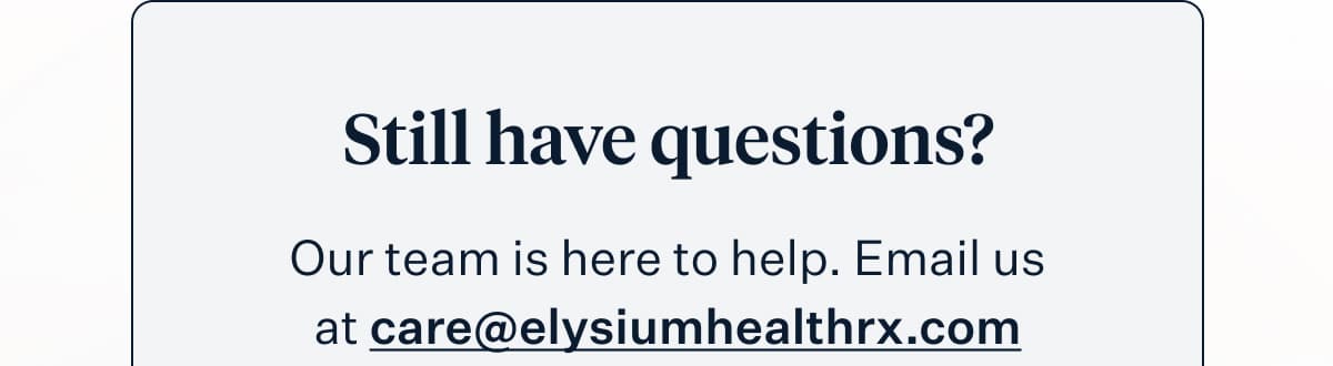 Still have questions? Our team is here to help. Email us at [hidden]