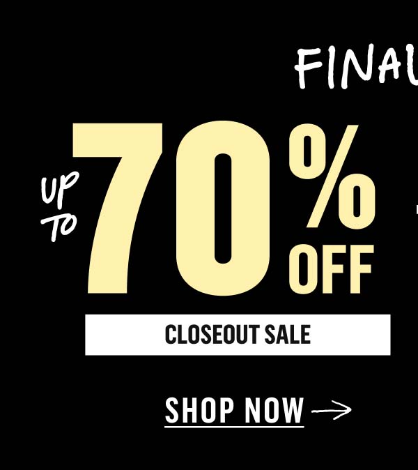 Final Day for Up to 70% Off Closeout Sale. Shop Now!